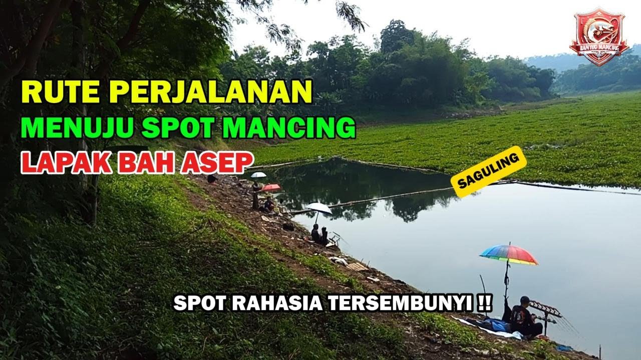 Rute Perjalanan Menuju Spot Mancing Lapak Bah Asep Spot Tersembunyi Dari Arah Bbs.