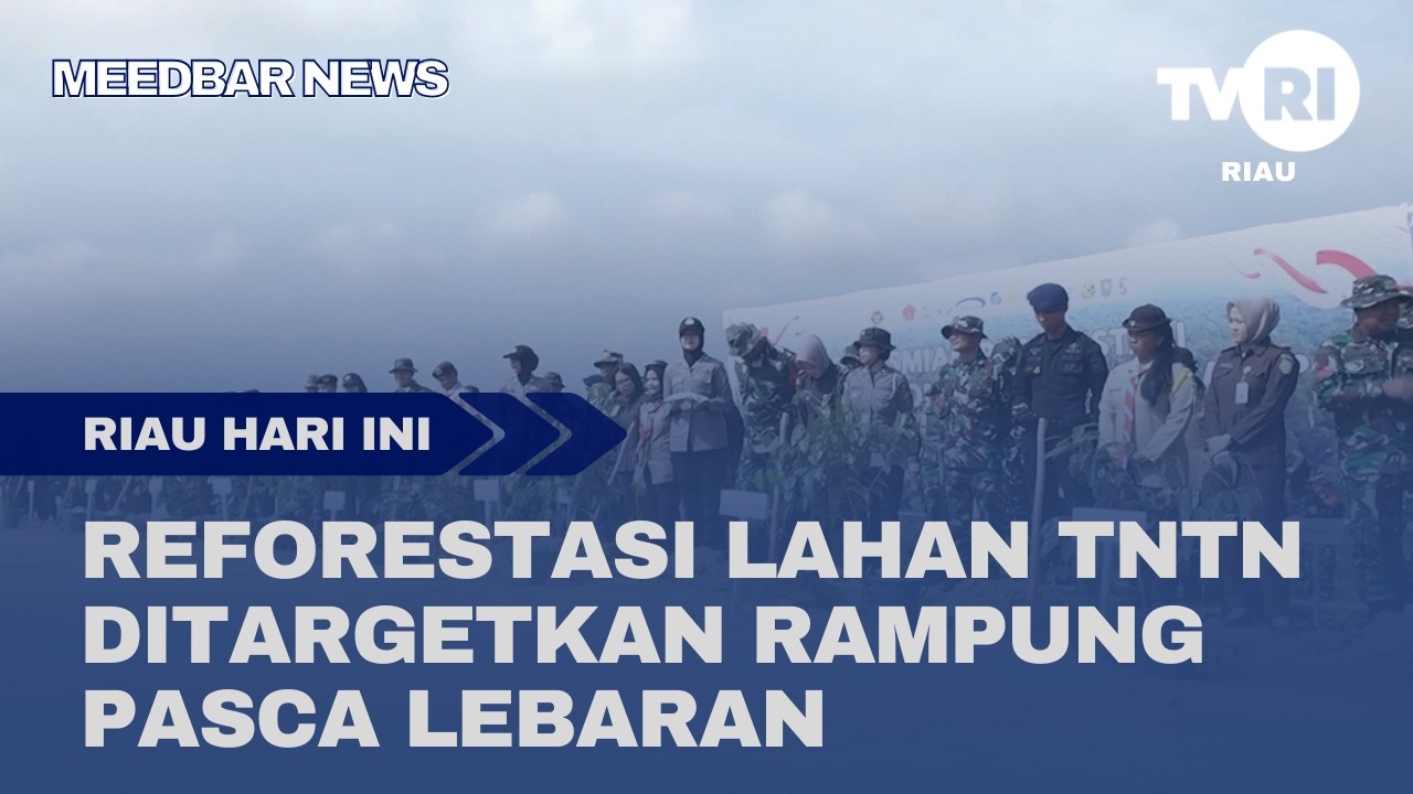 REFORESTASI LAHAN TNTN DITARGETKAN RAMPUNG PASCA LEBARAN