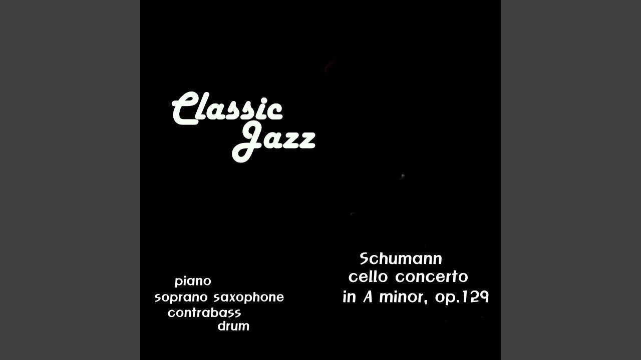 Schumann (Cello Concerto In A Minor, Op. 129 : Nicht Zu Schnell) (Jazz Version)