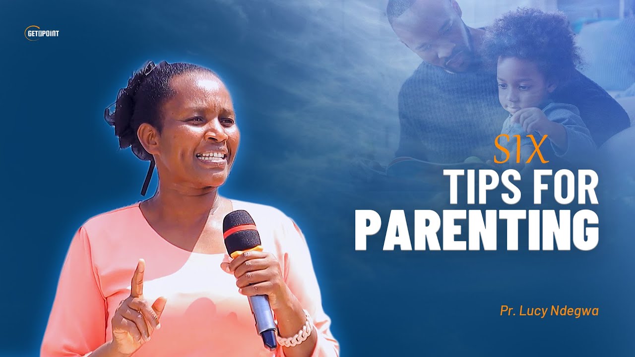 The Six Pillars of Effective Parenting - Pr Lucy Ndegwa