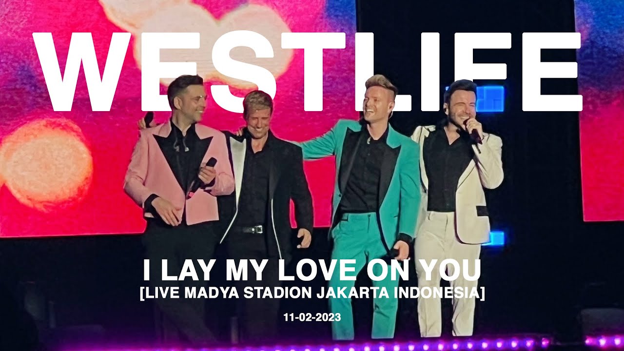 WESTLIFE - I Lay my Love On You  [Live Stadion Madya Jakarta Indonesia 2023]