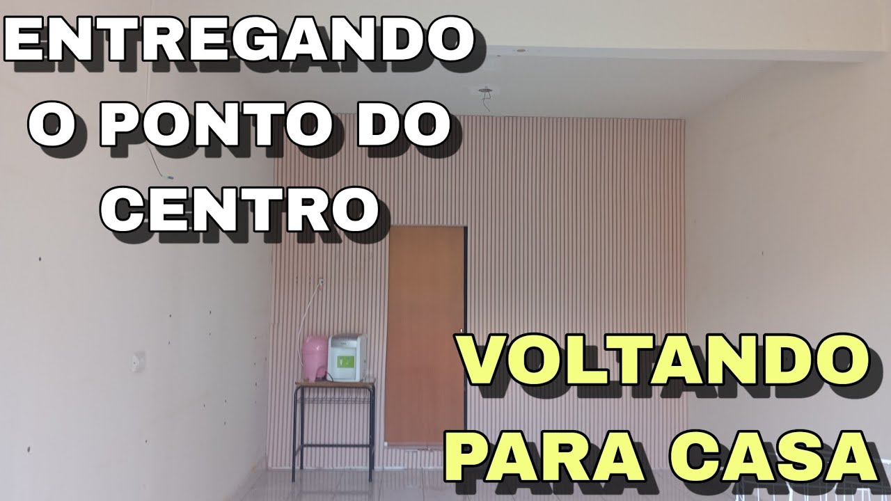 ENTREGANDO O PONTO DO CENTRO E VOLTANDO PARA CASA