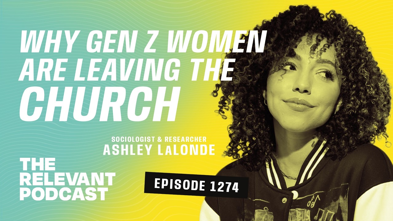 Why Gen Z Women Are Leaving the Church: Sociologist Ashley LaLonde Explains &mdash; RELEVANT Podcast #1274