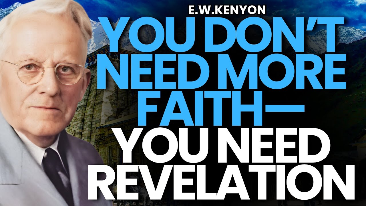 YOU DON’T NEED MORE FAITH—YOU NEED REVELATION KNOWLEDGE | E.W. KENYON EXPLAINS TRUE FAITH