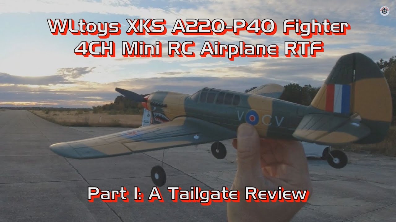 WLtoys XKS A220-P40 Fighter 4CH Mini RC Airplane RTF - Part 1: A Tailgate Review