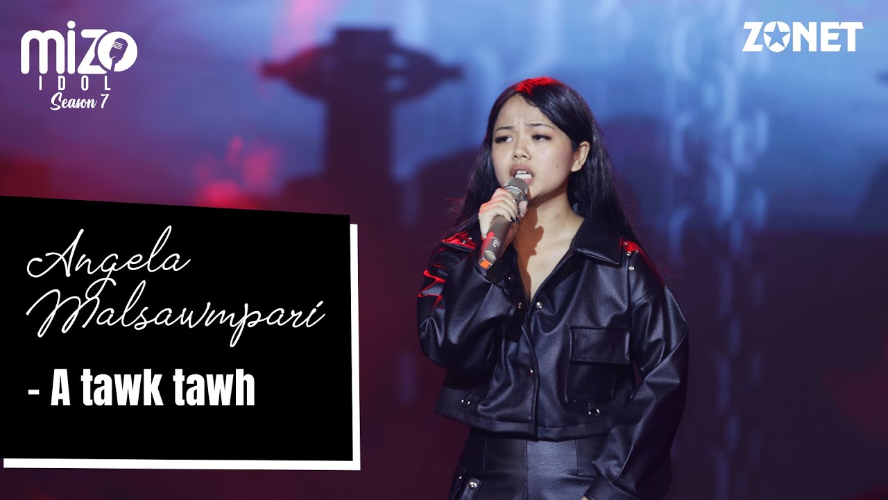 MIZO IDOL: ANGELA MALSAWMPARI - A TAWK TAWH