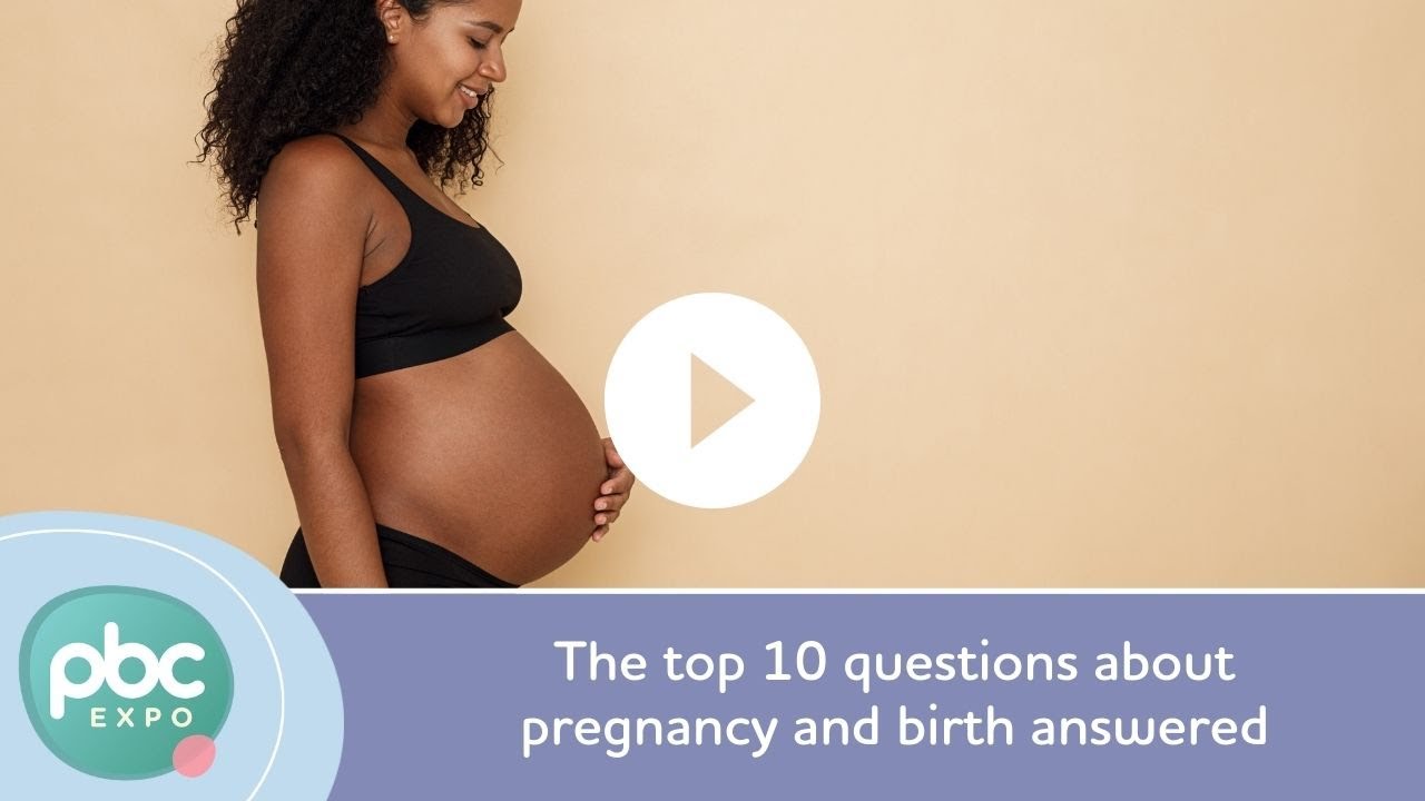 The top 10 questions about pregnancy and birth answered