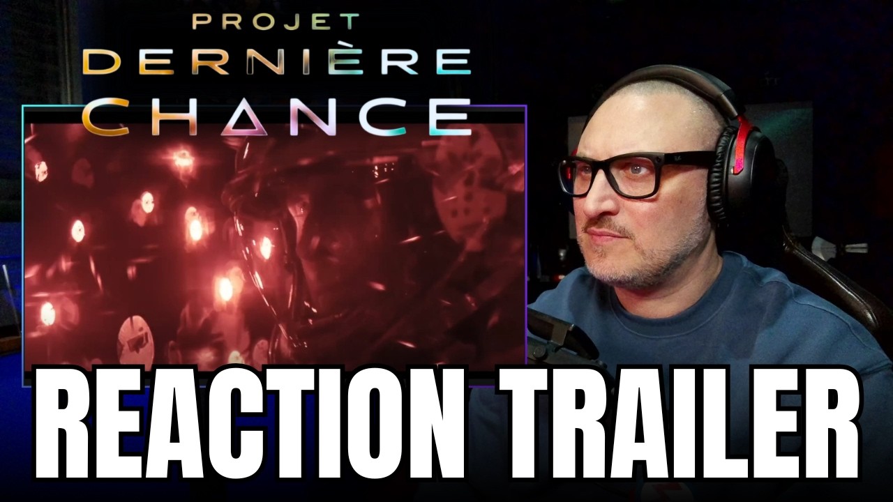 PROJET DERNIERE CHANCE - Reaction au Trailer 🎬
