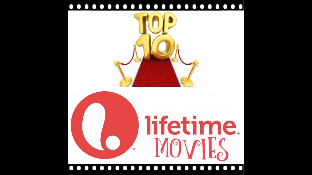 Top 10 Favorite LIFETIME movies!!