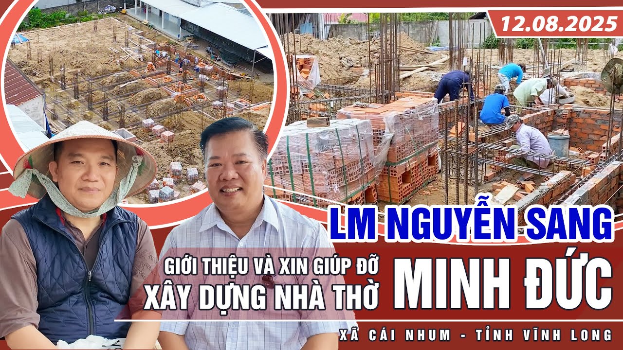 THVNN - LM NGUYỄN SANG | GIỚI THIỆU & XIN GIÚP ĐỠ XÂY DỰNG NHÀ THỜ MINH ĐỨC - VĨNH LONG | 12.08.2025