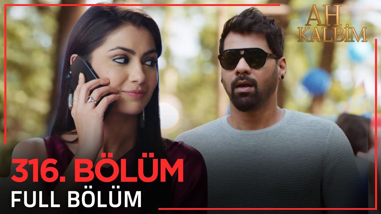 Ah Kalbim 316. Bölüm (Uzun Versiyon)