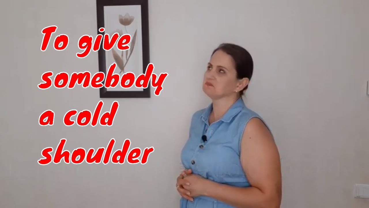 English Idioms | To give somebody a cold shoulder