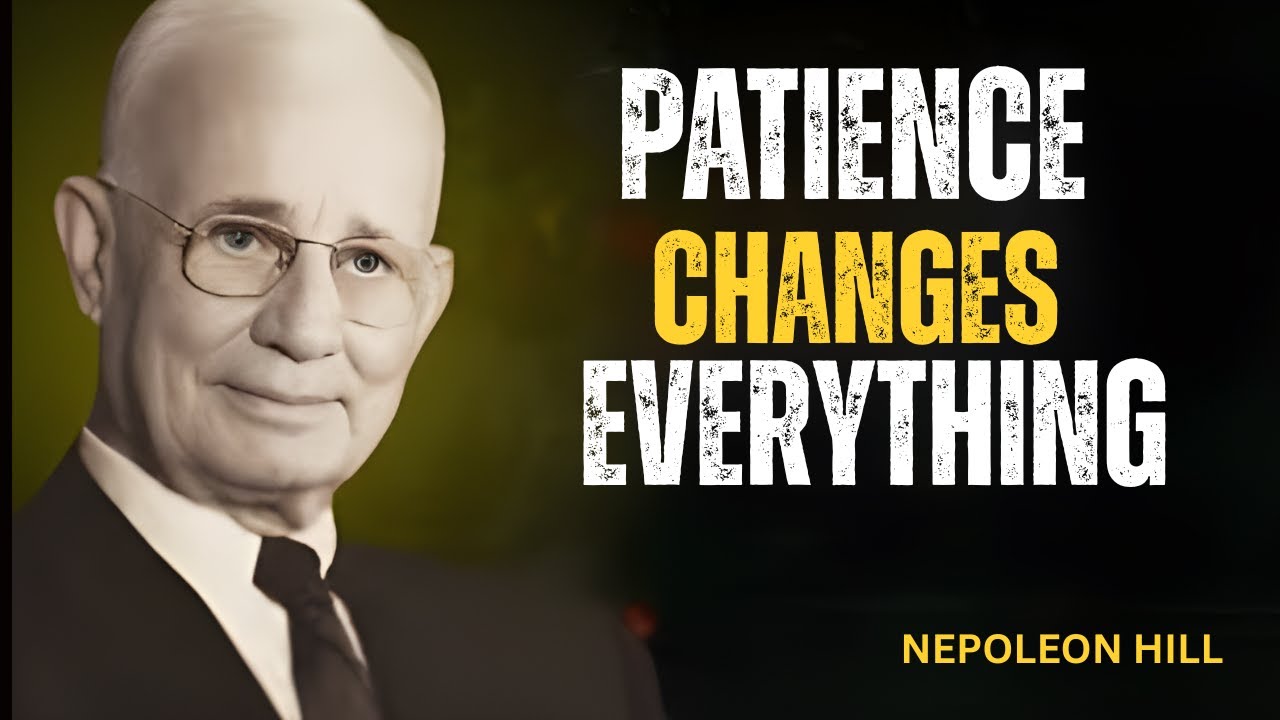 PATIENCE CHANGES EVERYTHING &ndash; THE SECRET TO UNSTOPPABLE SUCCESS \ NEPOLEON HILL