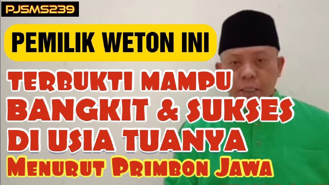 Pemilik Weton Ini Terbukti Mampu Bangkit & Sukses di Usia Tuanya Menurut Primbon Jawa | PJSMS239