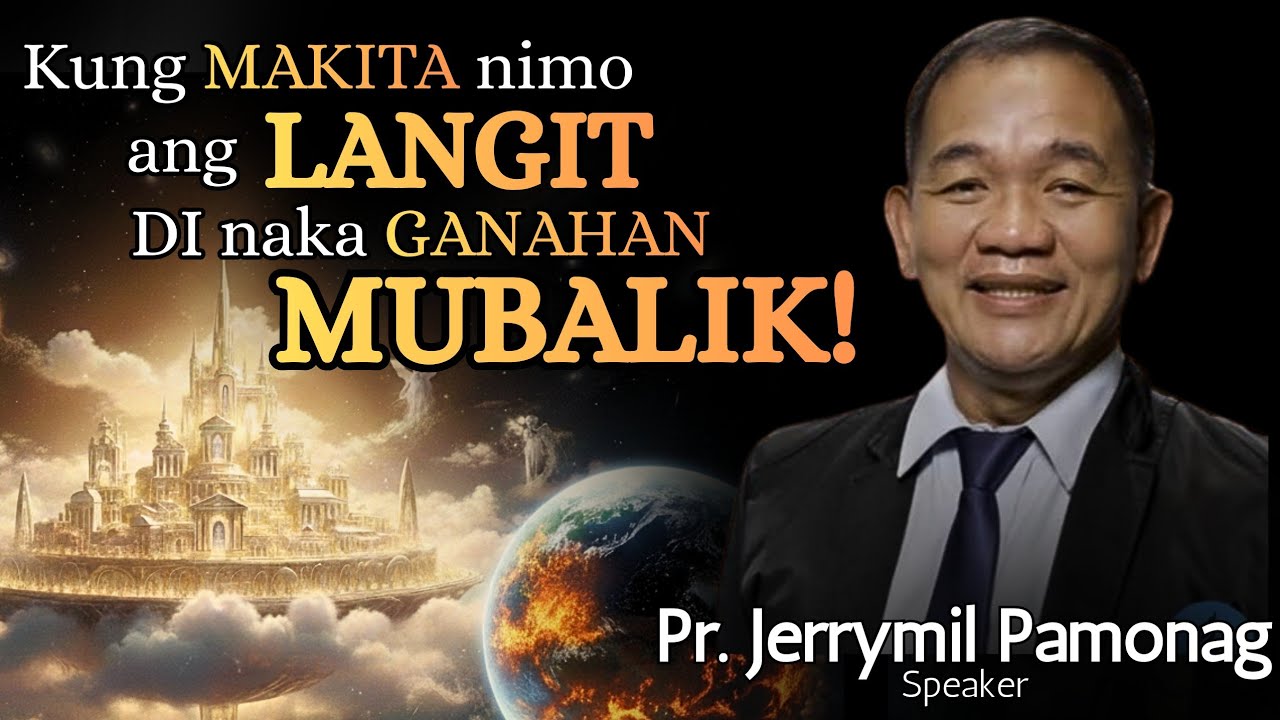Kung MAKITA nimo ang LANGIT, DI naka GANAHAN MUBALIK sa KALIBUTAN! - Pastor Jerrymil Pamonag