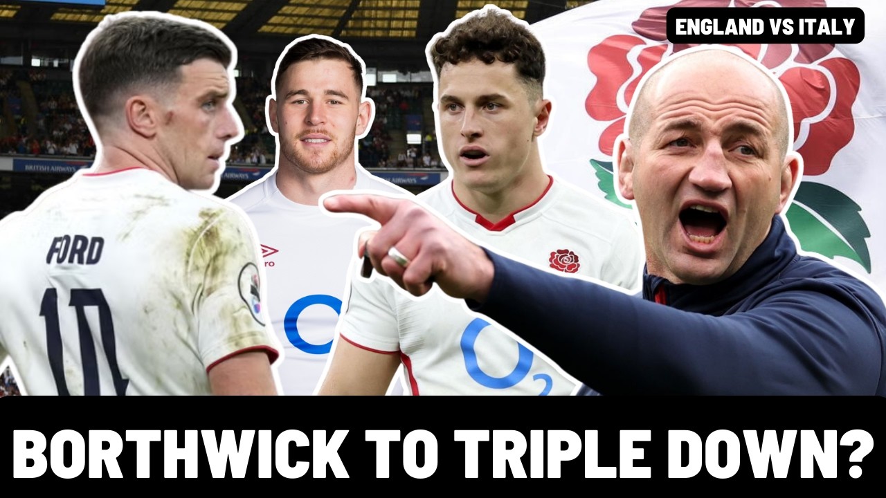 WILL BORTHWICK TRIPLE DOWN? | WHAT CHANGES FOR ITALY?? | SIX NATIONS