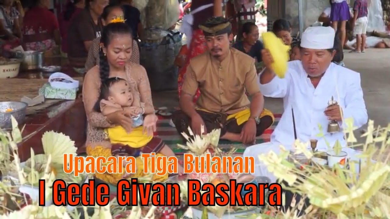 Upacara 3 (tiga) Bulanan I Gede Givan Baskara (Tradisi Adat Bali)