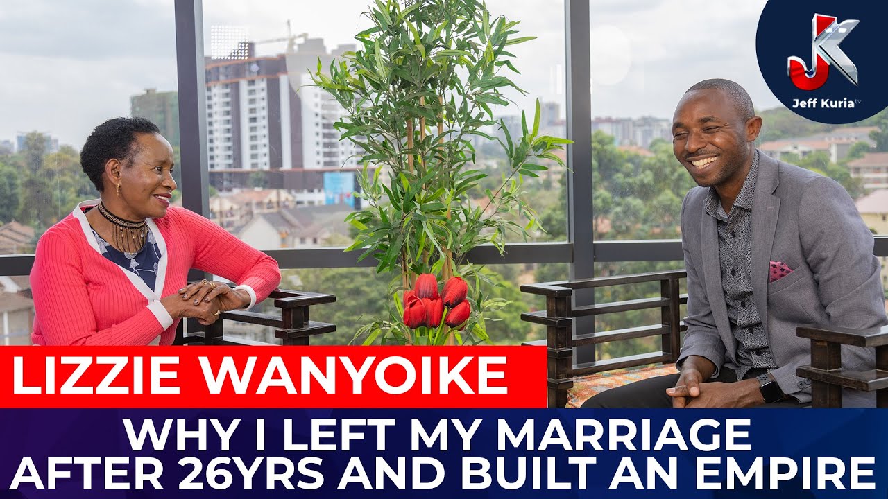WHY I LEFT MY MARRIAGE AFTER 26YRS AND BUILT AN EMPIRE - LIZZIE WANYOIKE