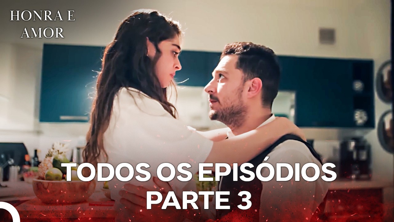 Honra e Amor Todos Os Episódios Parte 3 (Dublagem em Português)