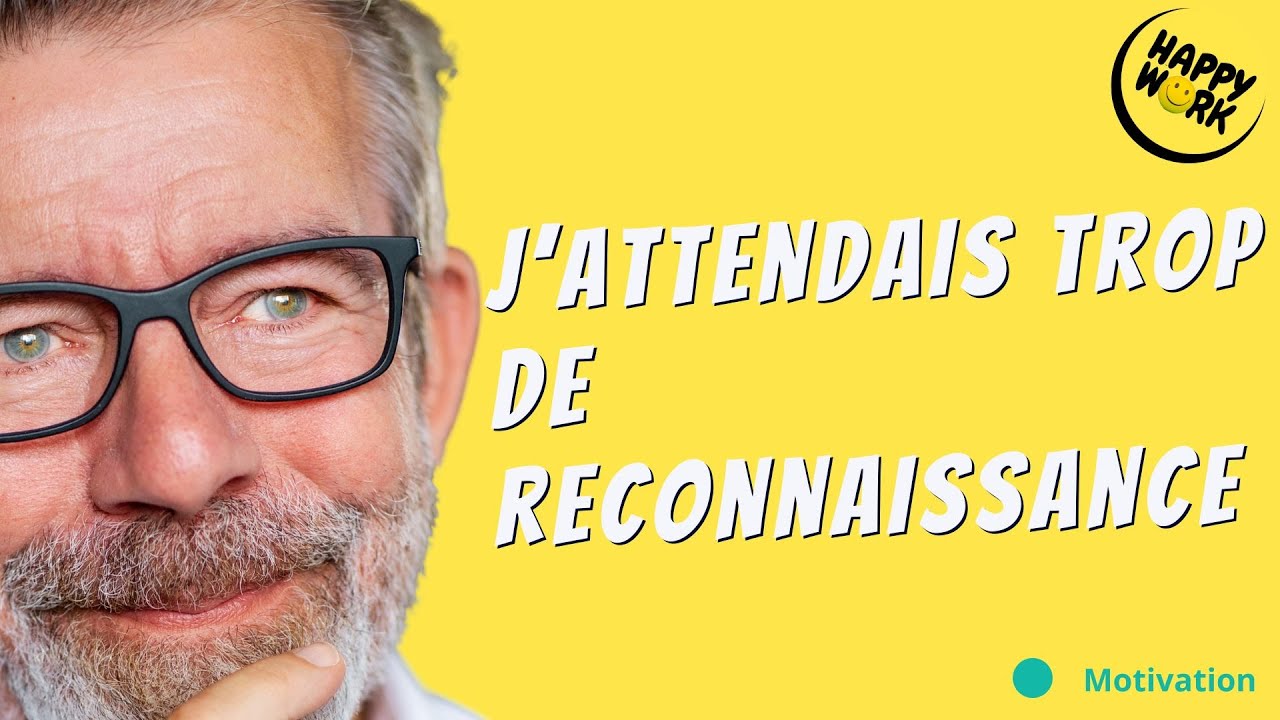 Le jour où j’ai compris que j’attendais trop de reconnaissance au travail
