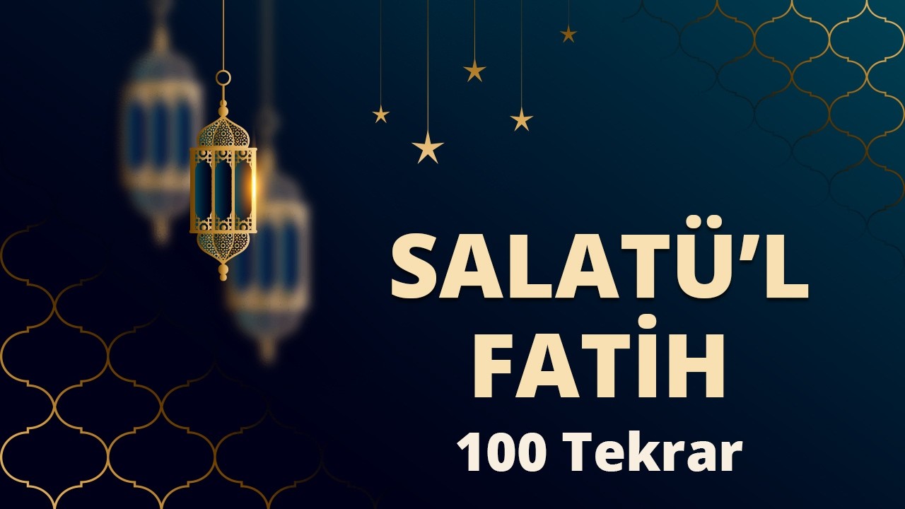 SALATUL FATİH 100 TEKRAR