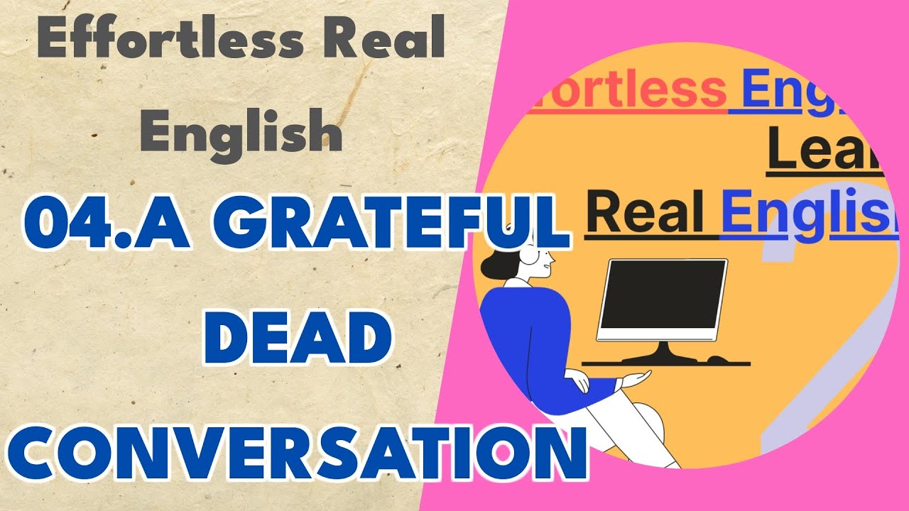 04.a Grateful Dead Conversation - Effortless Real English