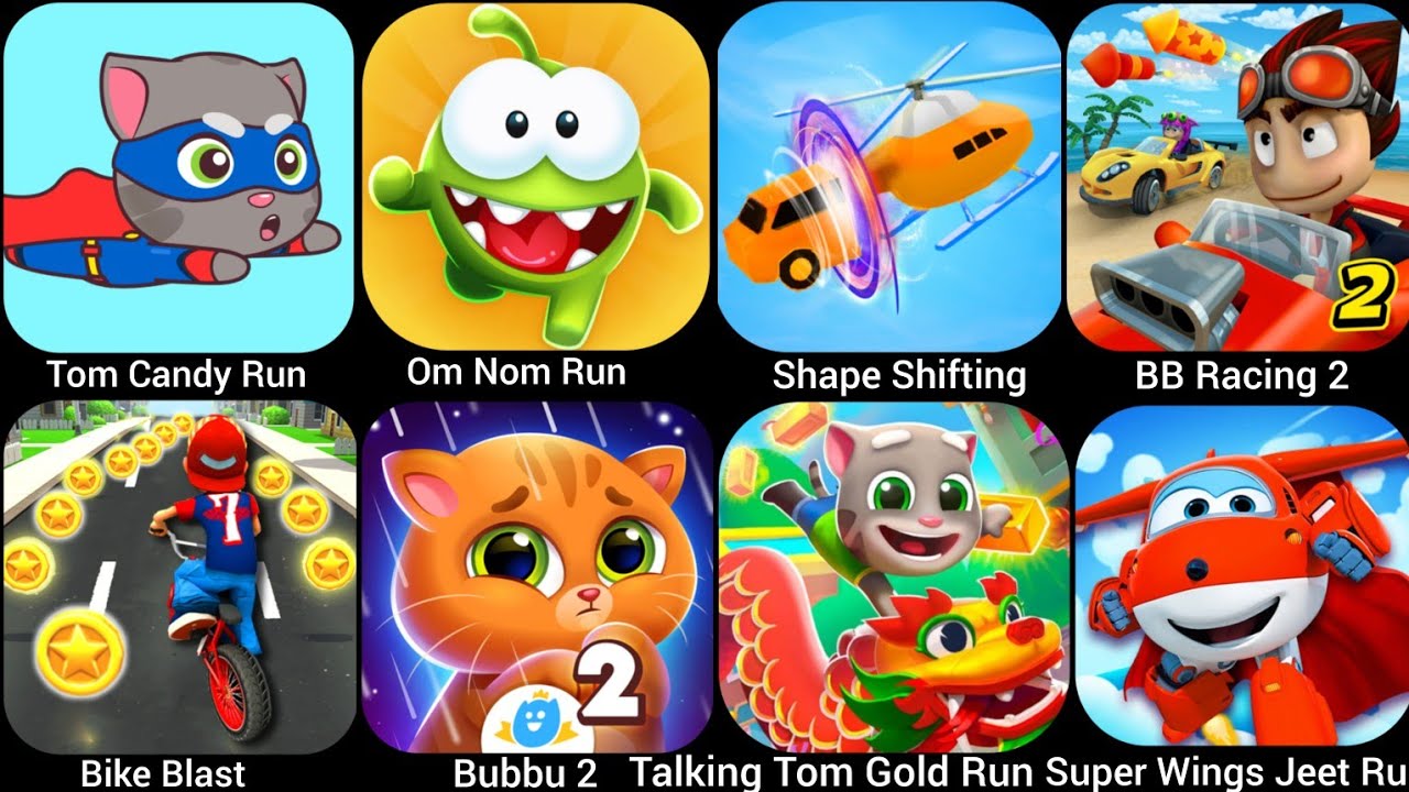 Tom Candy Run,Bike Blast,Bubbu 2, Talking Tom Gold Run,Om Nom Run, Shape Shifting,BB Racing 2...