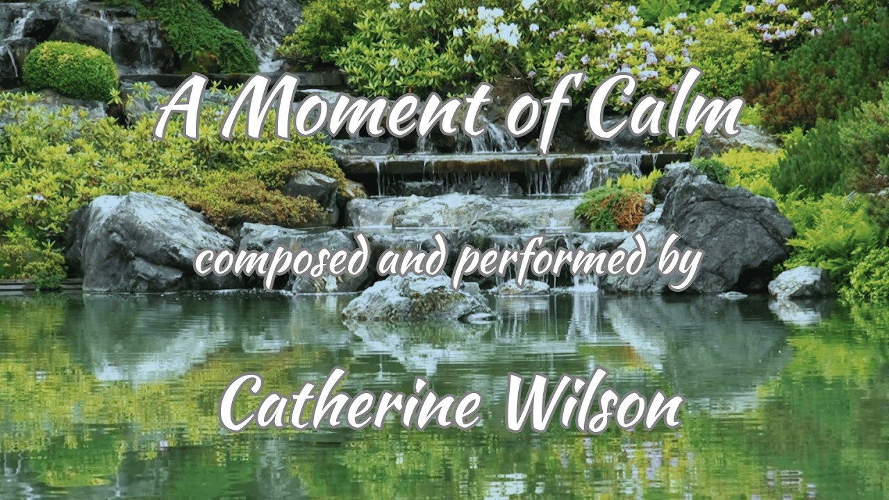 Relaxing Piano Solo - A Moment of Calm - composed and performed by Catherine Wilson