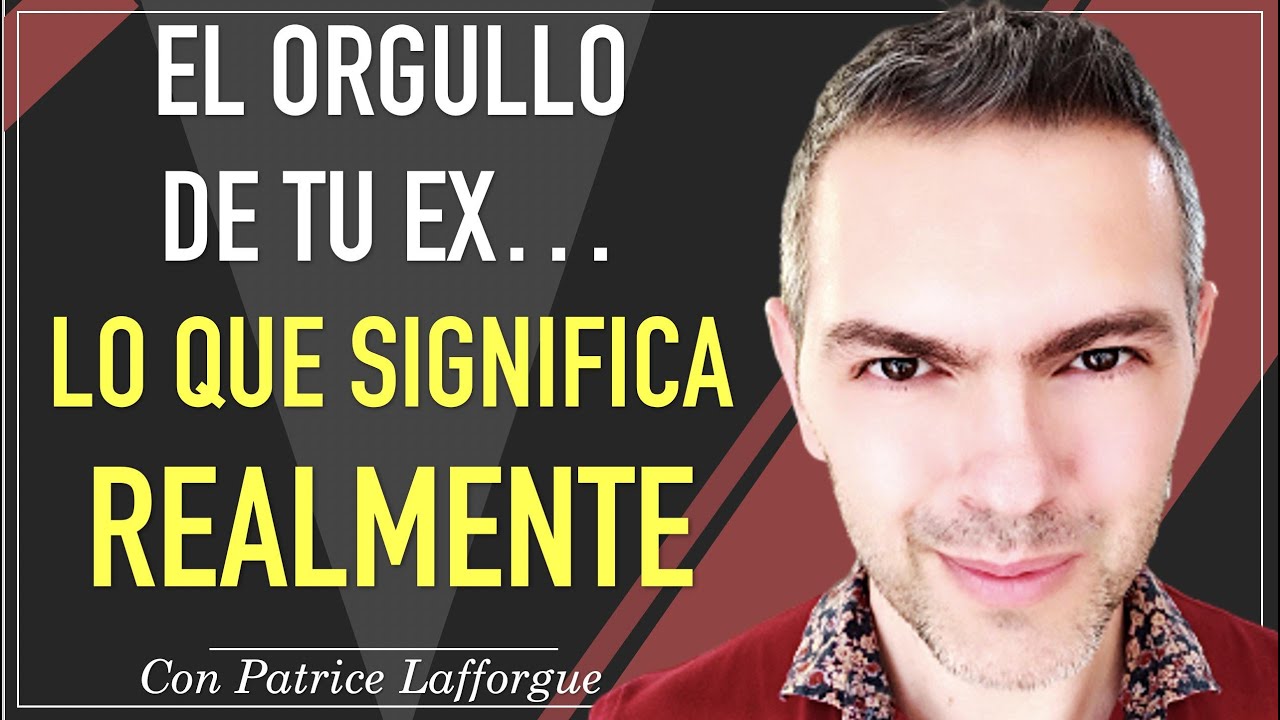 Cómo actuar frente al orgullo y a la indiferencia de tu ex pareja  | Patrice Lafforgue