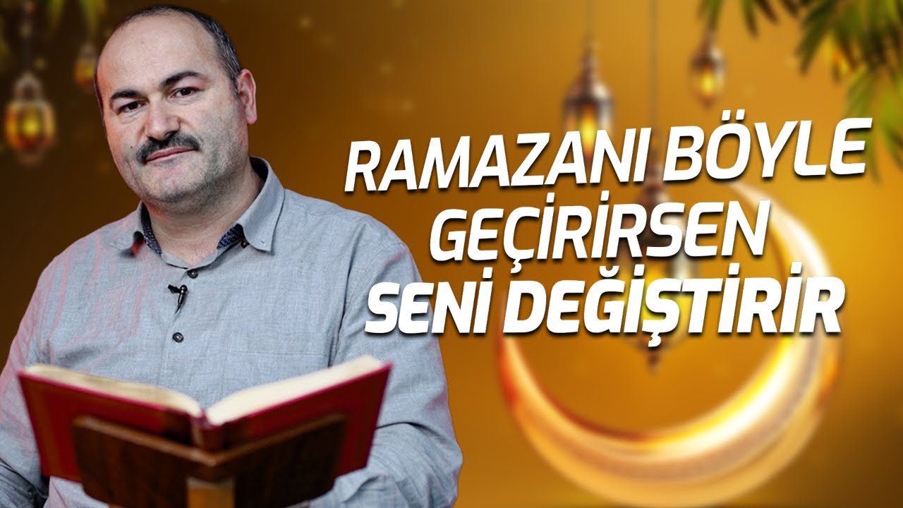 Ramazanı Böyle Geçirirseniz Sizi Değiştirir! | Said Şaşmaz