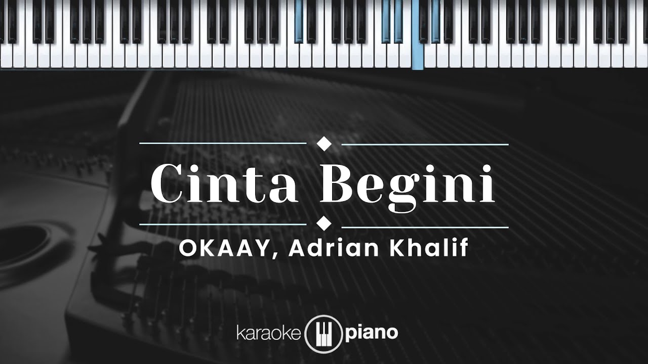 Cinta Begini - OKAAY, Adrian Khalif (KARAOKE PIANO)