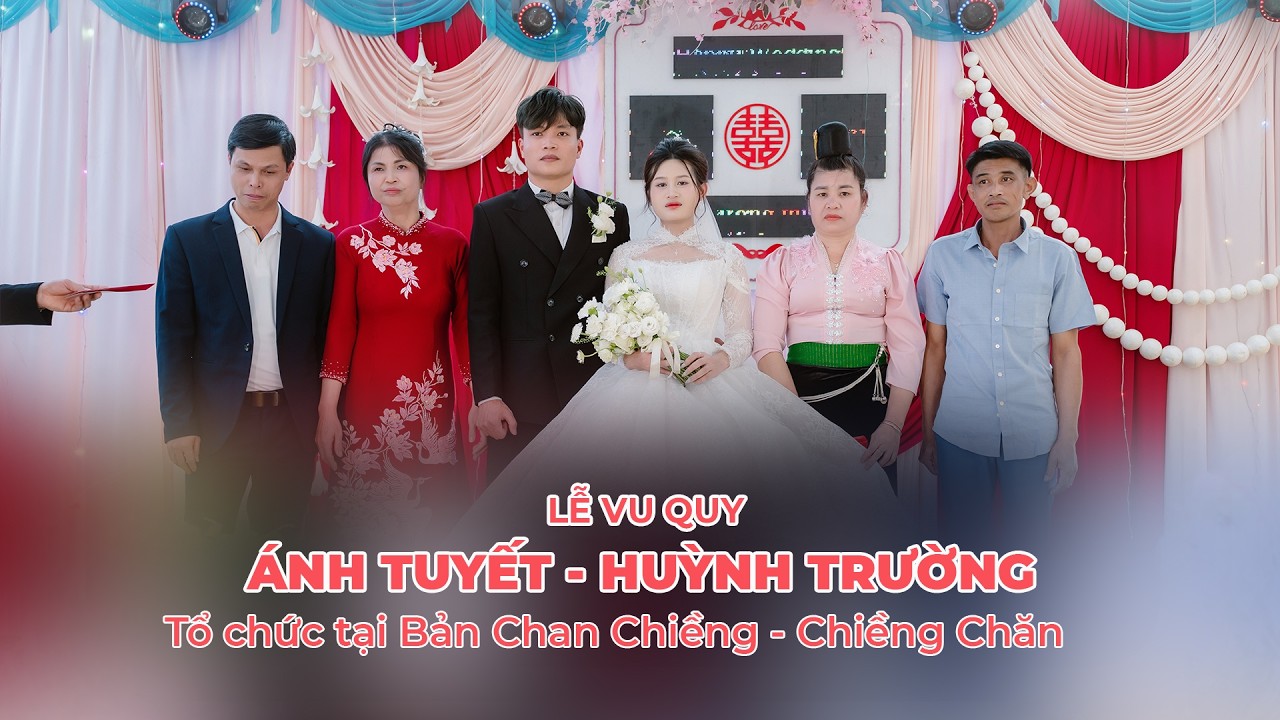 LỄ VU QUY |  ÁNH TUYẾT - HUỲNH TRƯỜNG |  BẢN CHAN CHIỀNG - CHIỀNG CHĂN