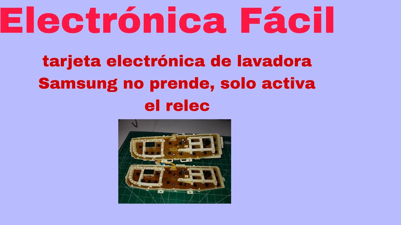 Tarjeta de lavadora Samsung, no prende solo se escucha activación del relec.