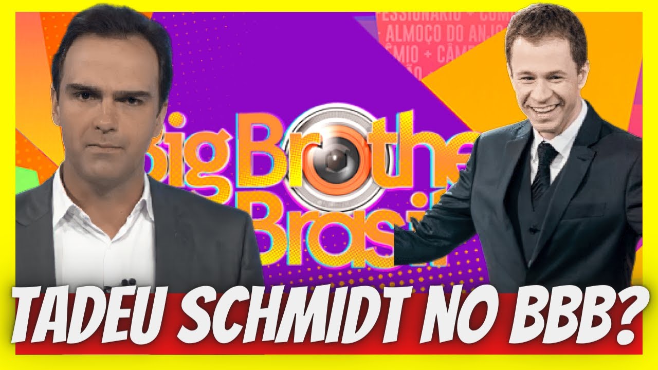 🚨GLOBO COGITA TADEU SCHMIDT COMO APRESENTADOR DO BBB22