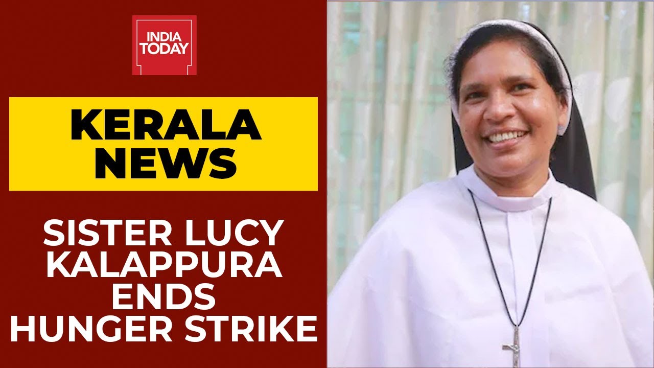 Kerala: Sister Lucy Kalappura Ends Hunger Strike After Intervention From Local Police| India Today