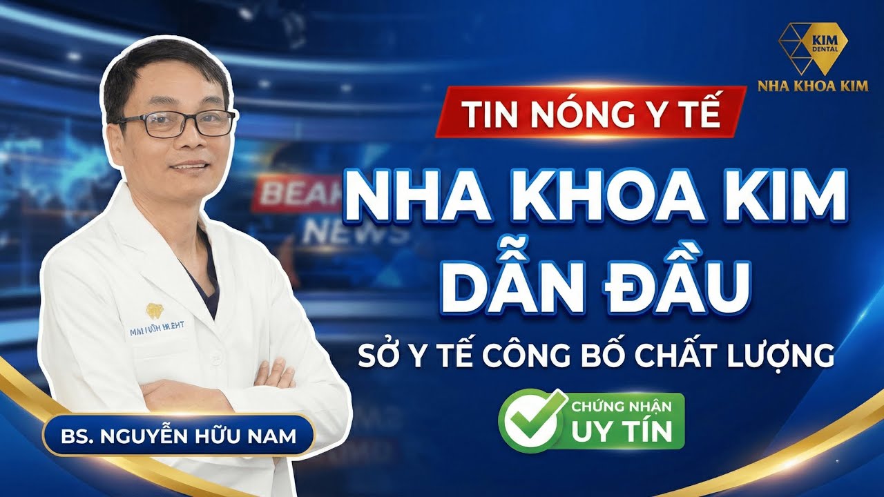 BS. NGUYỄN HỮU NAM CÙNG HỆ THỐNG NHA KHOA KIM ĐƯỢC SỞ Y TẾ TP.HCM GHI NHẬN CHẤT LƯỢNG
