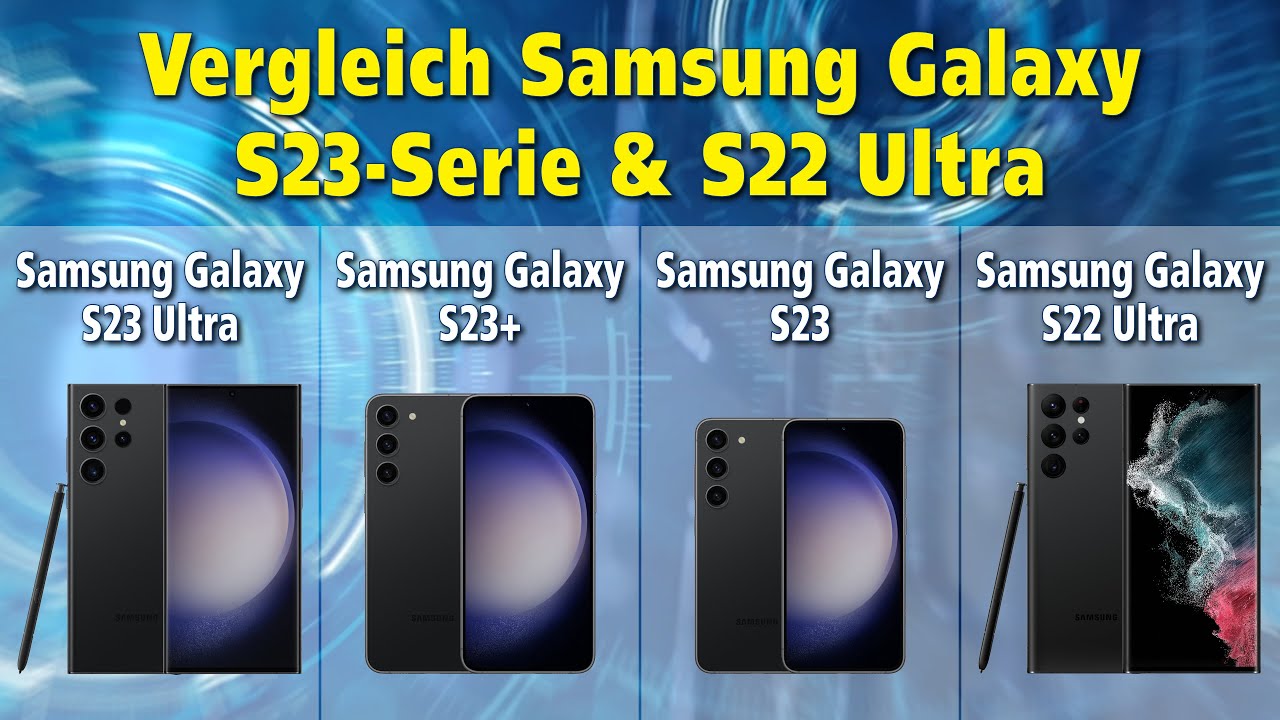 Vergleich Samsung Galaxy S23-Reihe und Samsung Galaxy S22 Ultra