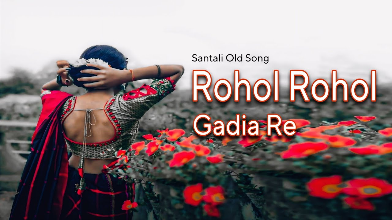 Rohol Rohol Gadia Re ! Santali Old Song