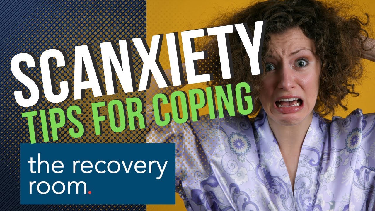 Overcoming Scanxiety: Essential Strategies for Dealing with Cancer Tests
