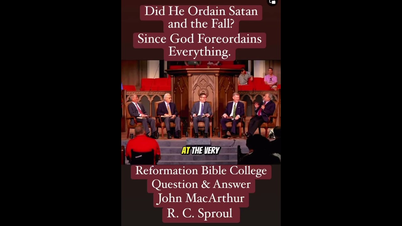 John MacArthur & R. C. Sproul Q&A:Did he ordain Satan and the fall?Since God foreordains everything.