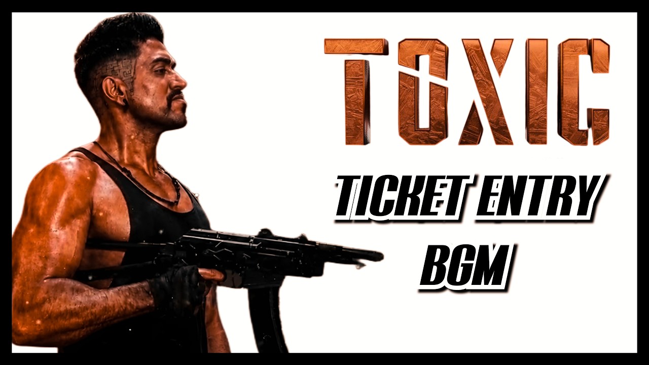 TOXIC - Ticket ENTRY BGM | Rocking Star Yash | Geetu Mohandas | Ravi Basrur | TOSL