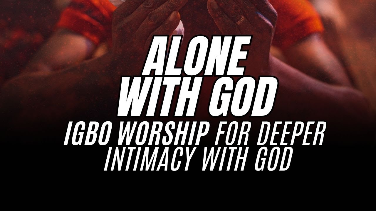 SECRET PLACE WITH GOD | IGBO PRAYER WORSHIP #igboworship #deepigboworship