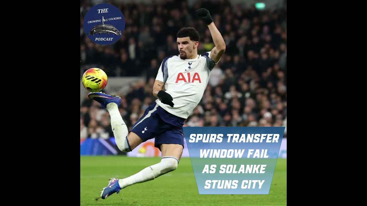 Spurs Transfer Window FAIL as Solanke Stuns City