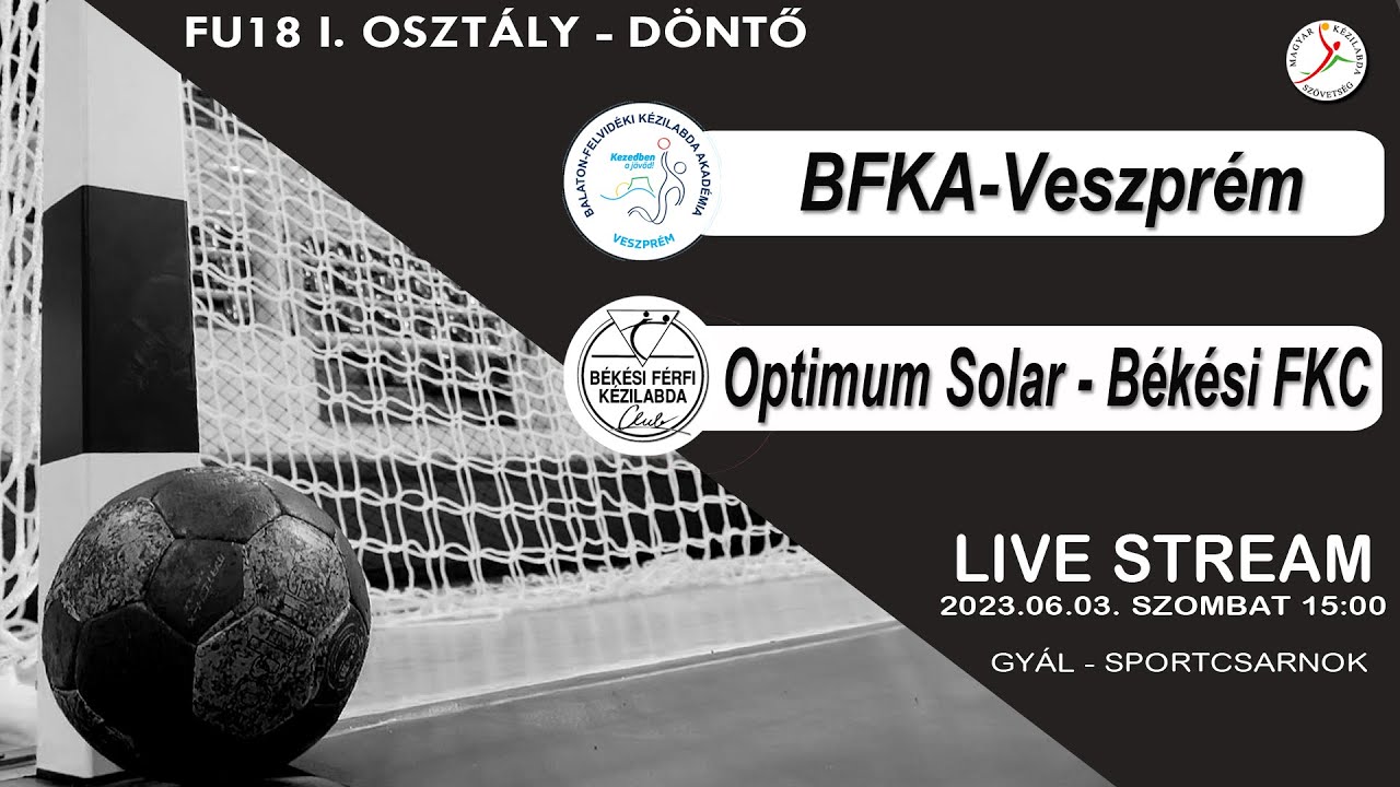 Férfi U18 I. osztály - döntő  BFKA-Veszprém - Optimum Solar-Békési FKC  2023.06.03. 15:00