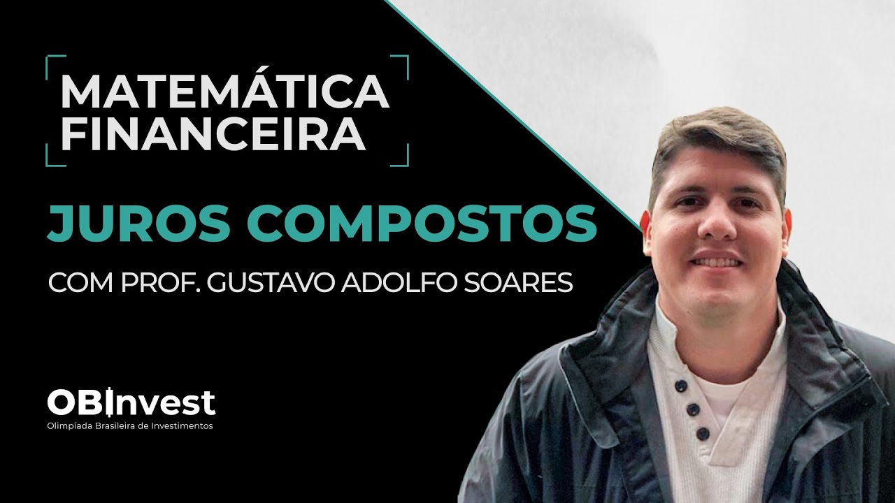 Juros Compostos - Juros - Matemática Financeira - Aula 03 - Prof. Gustavo Adolfo Soares