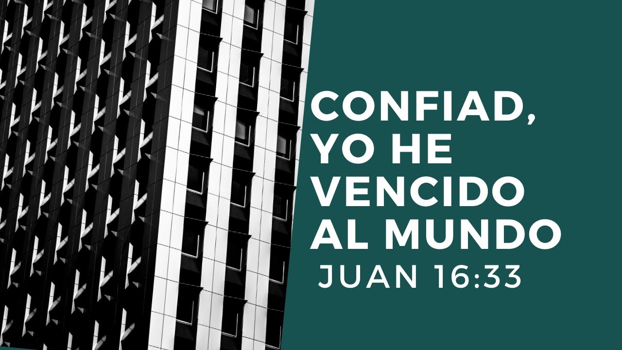 Confiad, yo he vencido al mundo | Juan 16:33 | Ps. Gerson Morey