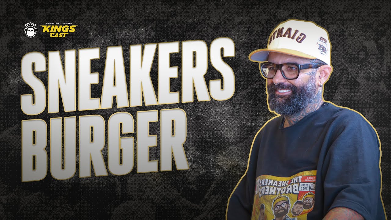 A Única Hamburgueria Sneaker do Brasil - SNEAKERS BURGER | KINGSCAST #92