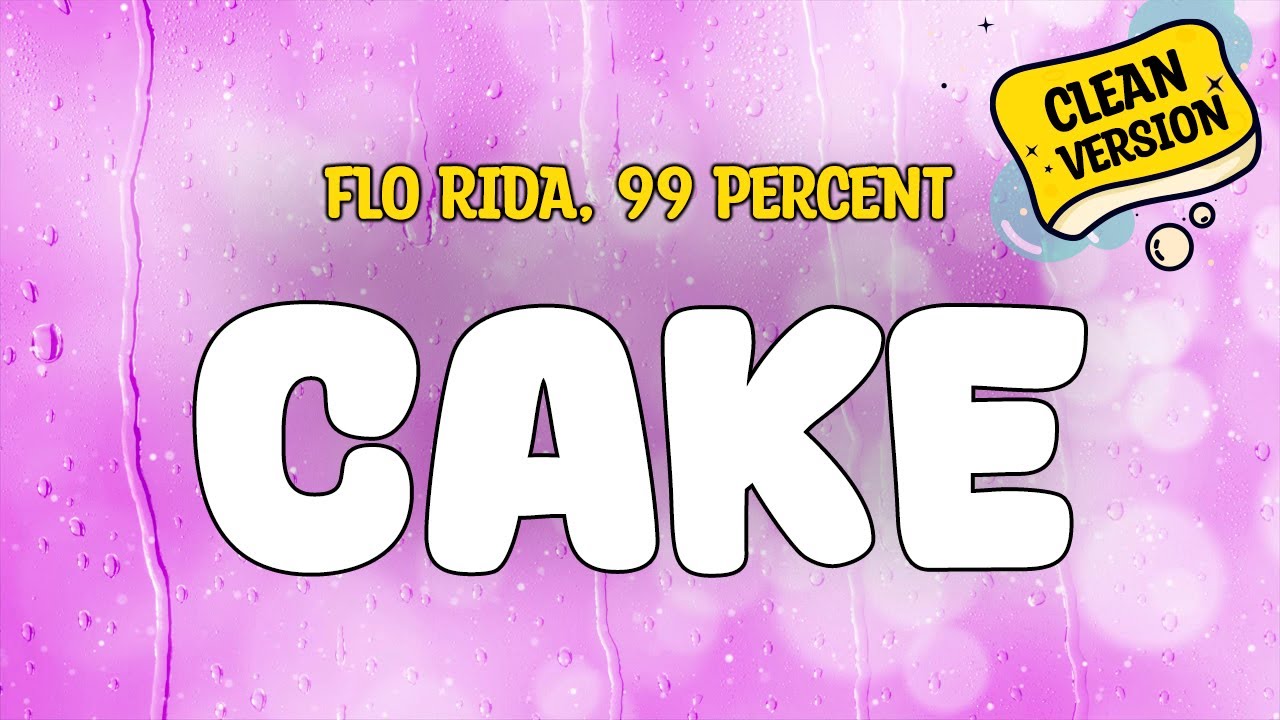 Flo Rida, 99 Percent - CAKE (Challenge Version) (Clean Version) Lyrics