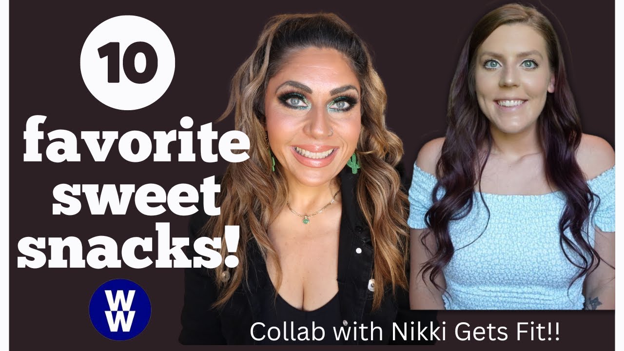 TOP 10 SWEET SNACKS ON WW! - COLLAB WITH NIKKI GETS FIT!! - WEIGHT WATCHERS - CALORIE  - MACROS