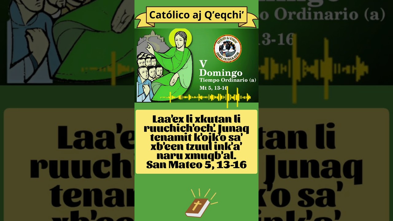San Mateo 5, 13-16. Evangelio en Q'eqchi': Domingo 08 de febrero 2026. V domingo T. O. Ciclo A.